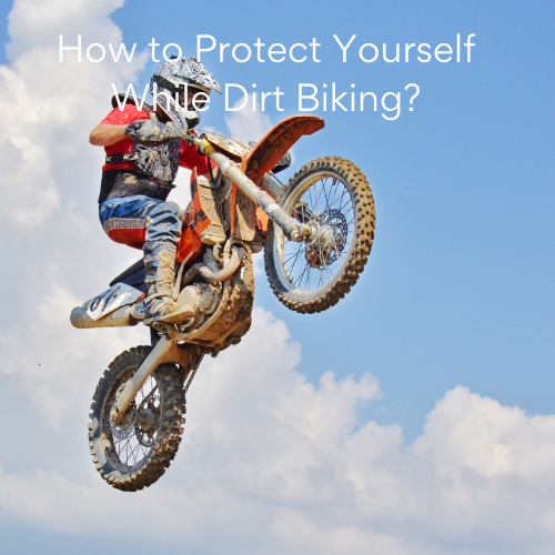 How to Protect Yourself While Dirt Biking?