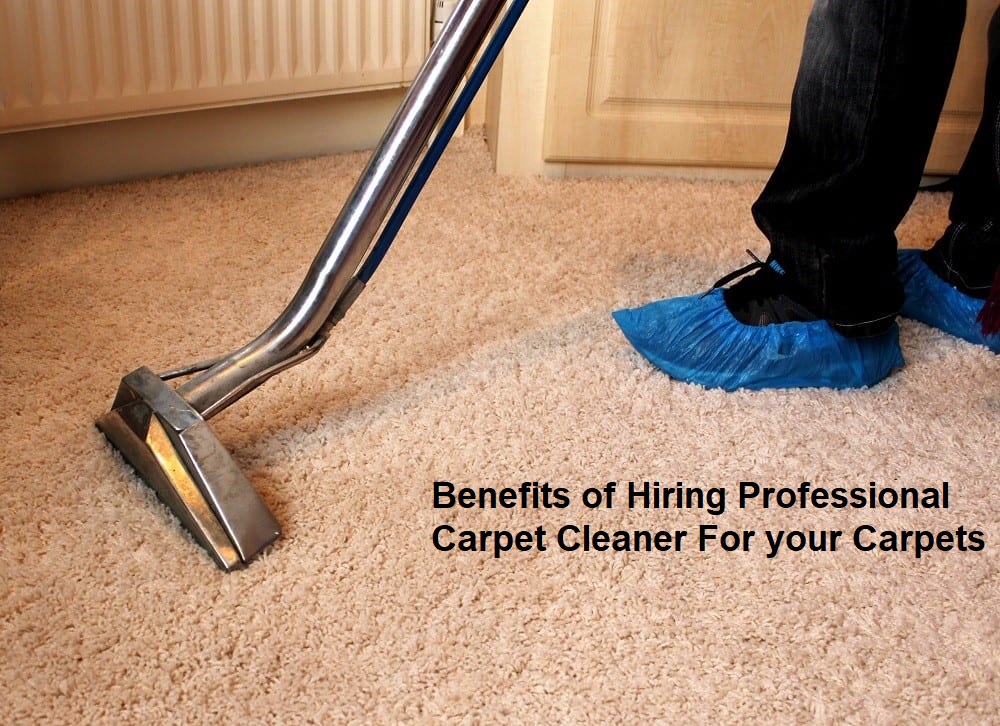 Benefits of Hiring Professional Carpet Cleaner For your Carpets